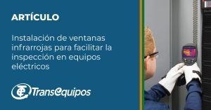 Instalación de ventanas infrarrojas para facilitar la inspección en equipos eléctricos