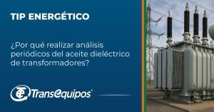 ¿Por qué realizar análisis periódicos del aceite dieléctrico de transformadores?
