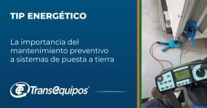 La importancia del mantenimiento preventivo a sistemas de puesta a tierra