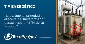 ¿Sabía qué la humedad en el aceite del transformador puede acelerar el fin de su vida útil?