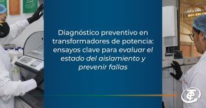 Diagnóstico preventivo en transformadores de potencia: ensayos clave para evaluar el estado del aislamiento y prevenir fallas