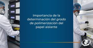 Importancia de la determinación del grado de polimerización del papel aislante