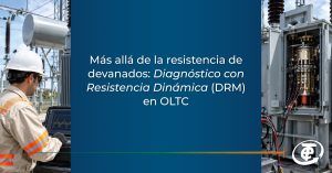 Más allá de la resistencia de devanados: Diagnóstico con Resistencia Dinámica (DRM) en OLTC